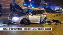 Refus d'obtempérer-drogue : un policer blessé