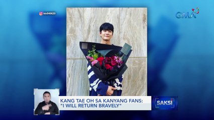 Kang Tae Oh sa kanyang fans: "I will return bravely" | Saksi