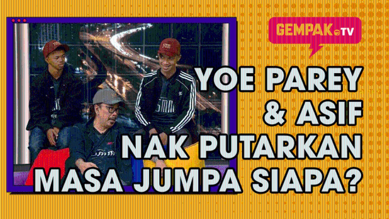 Yoe Parey & Asif Nak Putarkan Masa Jumpa Siapa? | Gempak TV