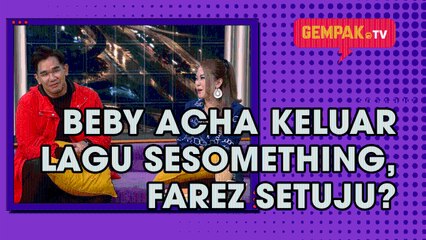 Beby Acha Keluar Lagu Sesomething, Farez Setuju? | Gempak TV