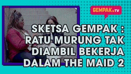 Sketsa Gempak | Ratu Murung Tak Diambil Bekerja Dalam The Maid 2