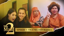 Trauma dan Rahsia  | The Maid 2 - Episod 7