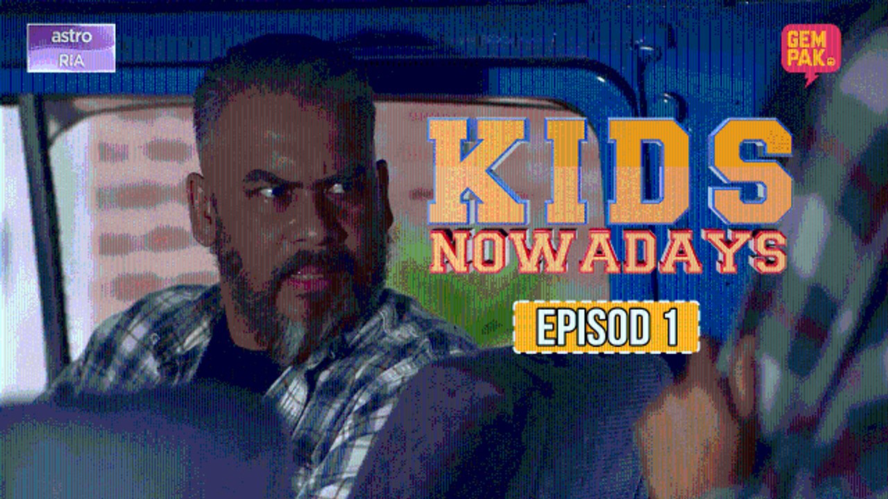 [Episod Penuh] Kids Nowadays - EP1