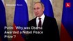 Putin: ‘Why was Obama Awarded a Nobel Peace Prize’?