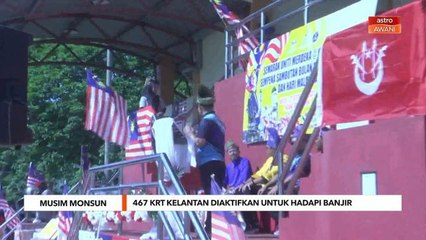 Musim Monsun | 467 KRT Kelantan aktifkan untuk hadapi banjir