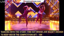'Dancing With The Stars': Find Out Whose Jive Wasn't Enough To Keep Her In The Competition Aft - 1br