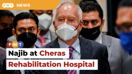 Najib transferred to Cheras Rehabilitation Hospital, says prisons department