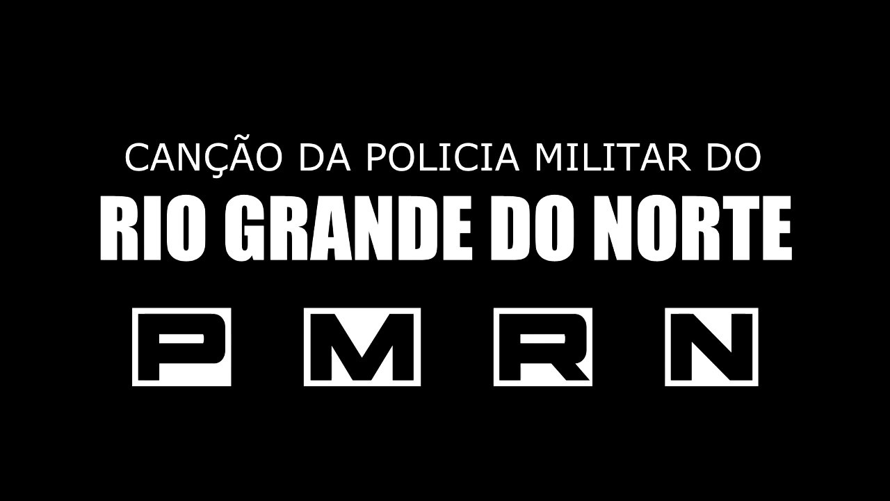 CANÇÃO DA POLÍCIA MILITAR DO RIO GRANDE DO NORTE (PMRN) LETRA E MÚSICA