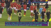 Teams pay respects to Queen Elizabeth II as Premier League returns