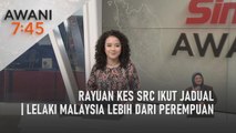 AWANI 7:45 [29/07/2022] – Rayuan kes SRC ikut jadual | Lelaki Malaysia lebih dari perempuan