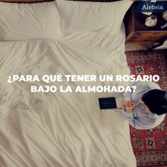¿Un Rosario debajo de la almohada?