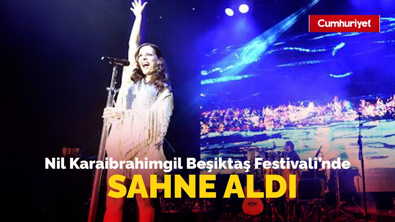Nil Karaibrahimgil Beşiktaş Festivali’nde sahne aldı