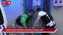 Uşak'ta hava destekli uyuşturucu operasyonunda 6 kişi yakalandı