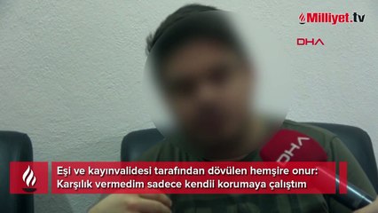 Karısı ve kayınvalidesi tarafından dövülmüştü! Hemşire Onur ilk kez konuştu