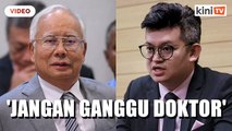 Kerajaan diberi amaran tidak tekan doktor yang rawat Najib