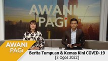 AWANI Pagi: Berita tumpuan & kemas kini COVID-19 [2 Ogos 2022]