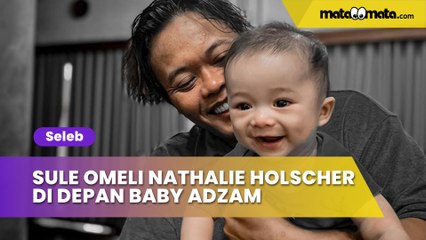 Viral Sule Omeli Nathalie Holscher di Depan Baby Adzam, Netizen: Sedih Banget Digituin