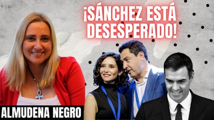 ¡Sánchez está desesperado! Almudena Negro: “Ayuso y Juanma Moreno llevan a la prosperidad”