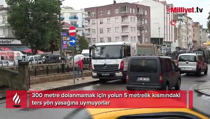 300 metre dolanmamak için yolun 5 metrelik kısmındaki ters yön yasağına uymuyorlar