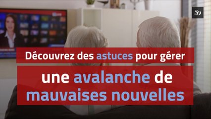 Découvrez ces astuces pour gérer une avalanche de mauvaises nouvelles