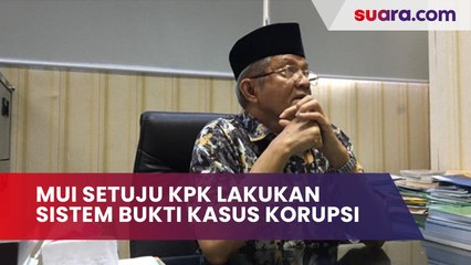 MUI Setuju KPK Lakukan Sistem Pembuktian Terbalik Kasus Korupsi