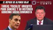 Alfonso Rojo: “Tareas ‘fiscales’ urgentes para Sánchez y su histérico Gobierno socialcomunista”