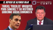 Alfonso Rojo: “Tareas ‘fiscales’ urgentes para Sánchez y su histérico Gobierno socialcomunista”