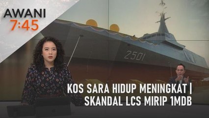 AWANI 7:45 [07/08/2022] - Kos sara hidup meningkat | Skandal LCS mirip 1MDB