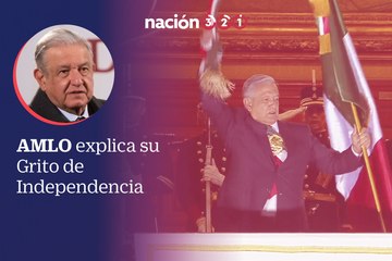 AMLO explica su Grito de Independencia