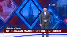 Kejuaraan Memancing Kelas Dunia Ricuh, Berawal dari Ketidakpuasan Peserta Soal Penilaian Lomba!