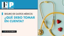 Seguro de gastos médicos ¿Qué debo tomar en cuenta?