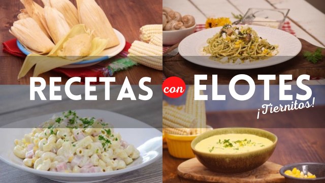 ¿Qué cocinar hoy? Checa 4 fáciles recetas con elotes tiernitos