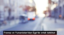 Fransa ve Yunanistan'dan Ege'de ortak tatbikat