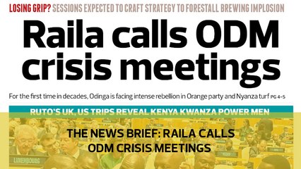 The News Brief: Raila calls ODM crisis meetings