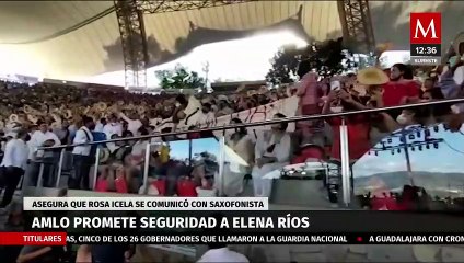 AMLO prometió seguridad para Elena Ríos