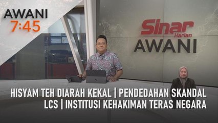 AWANI 7:45 [18/08/2022] - Hisyam Teh diarah kekal | Pendedahan skandal LCS | Institusi kehakiman teras negara