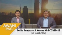AWANI Pagi: Berita tumpuan & kemas kini COVID-19 [26 Ogos 2022]