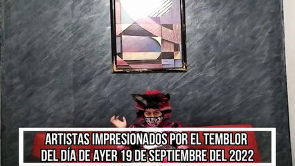 ARTISTAS IMPRESIONADOS POR EL TEMBLOR DEL DÍA DE AYER 19 DE SEPTIEMBRE DEL 2022
