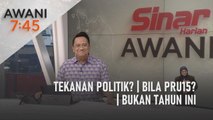 AWANI 7:45 [27/08/2022] - Tekanan politik? | Bila PRU15? | Bukan tahun ini