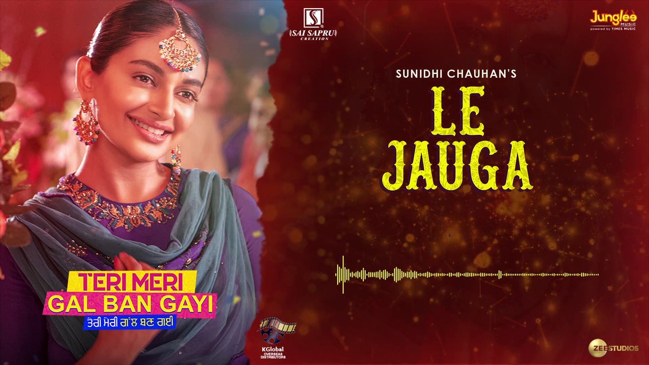 Le Jauga | Full Audio | Teri Meri Gal Ban Gayi | Akhil | Sunidhi Chauhan | Latest Punjabi Songs 2022