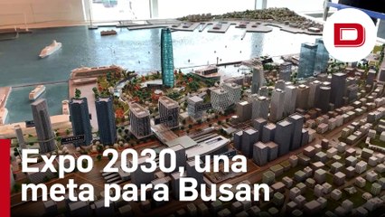 Expo 2030, una candidatura transformadora para la ciudad surcoreana de Busan