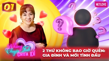 Những Chuyện Tình Chưa Kể | Mối Tình Đầu - Tập 01