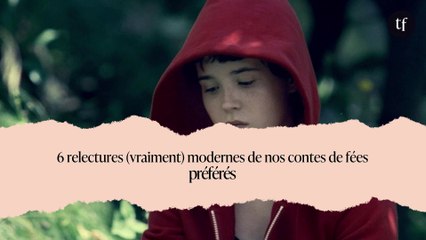 6 relectures (vraiment) modernes de nos contes de fées préférés