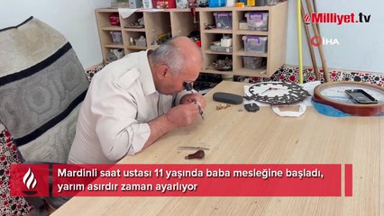 Mardinli saat ustası 11 yaşında baba mesleğine başladı, yarım asırdır zaman ayarlıyor
