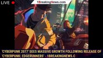 'Cyberpunk 2077' Sees Massive Growth Following Release of 'Cyberpunk: Edgerunners' - 1BREAKINGNEWS.C