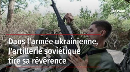 Dans l'armée ukrainienne, l'artillerie soviétique tire sa révérence