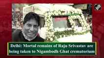 Mortal remains of Raju Srivastava taken to Nigambodh Ghat crematorium