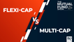 Pros & Cons Of Multi-Cap Funds & Flexi-Cap Funds