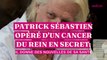 Patrick Sébastien opéré d'un cancer du rein en secret : il donne des nouvelles de sa santé