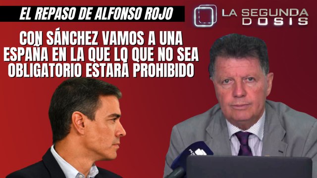 Alfonso Rojo: “Con Sánchez vamos a una España en la que lo que no sea obligatorio estará prohibido”